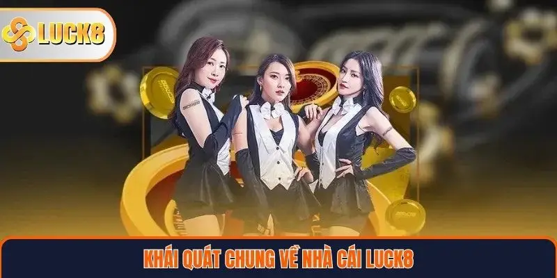 Khái quát chung về nhà cái LUCK8